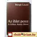 Eladó Az Ihlet Perce - A Lírikus Arany János (Balogh László) 1980