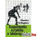 Eladó F. C. Hughes: CSAPATMUNKA ÉS TAKTIKA A LABDARÚGÁSBAN