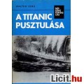 Eladó Walter Lord: A TITANIC PUSZTULÁSA / Népszerű történelem