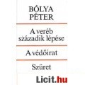 Bólya Péter: A VERÉB SZÁZADIK LÉPÉSE / A VÉDŐIRAT / SZÜRET