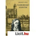 Eladó Hegedűs Géza: VASBORDÁJÚ SZENTEK
