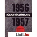 Rákosi Sándor: JÚLIUSTÓL JÚNIUSIG /Dokumentumok 1956-1957 történetéből