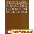 Eladó Horváth János: A MAGYAR IRODALOM FEJLŐDÉSTÖRTÉNETE