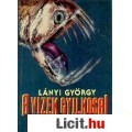 Eladó Lányi György: A VIZEK GYILKOSAI (A szörnyek világa I.)