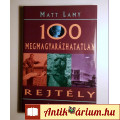 100 Megmagyarázhatatlan Rejtély (Matt Lamy) 2005 (újszerű) 10kép+tarta