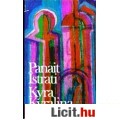 Panait Istrati: KYRA KYRALINA - Négy regény