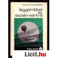 Eladó Per Olof Sundman: LÉGGÖMBBEL AZ ÉSZAKI-SARKRA