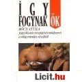 Eladó Bőcs Attila: ÍGY FOGYNAK ŐK! /Fogyókúrás receptek és módszerek a világ